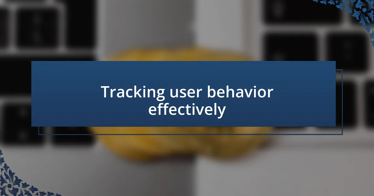 Tracking user behavior effectively