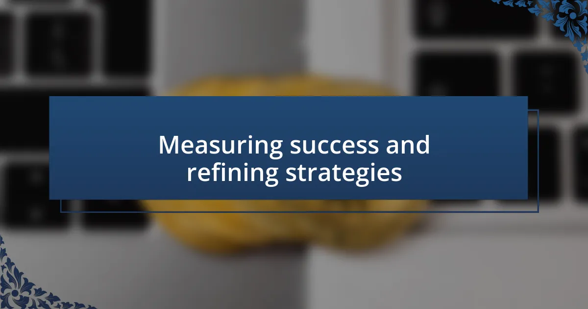 Measuring success and refining strategies