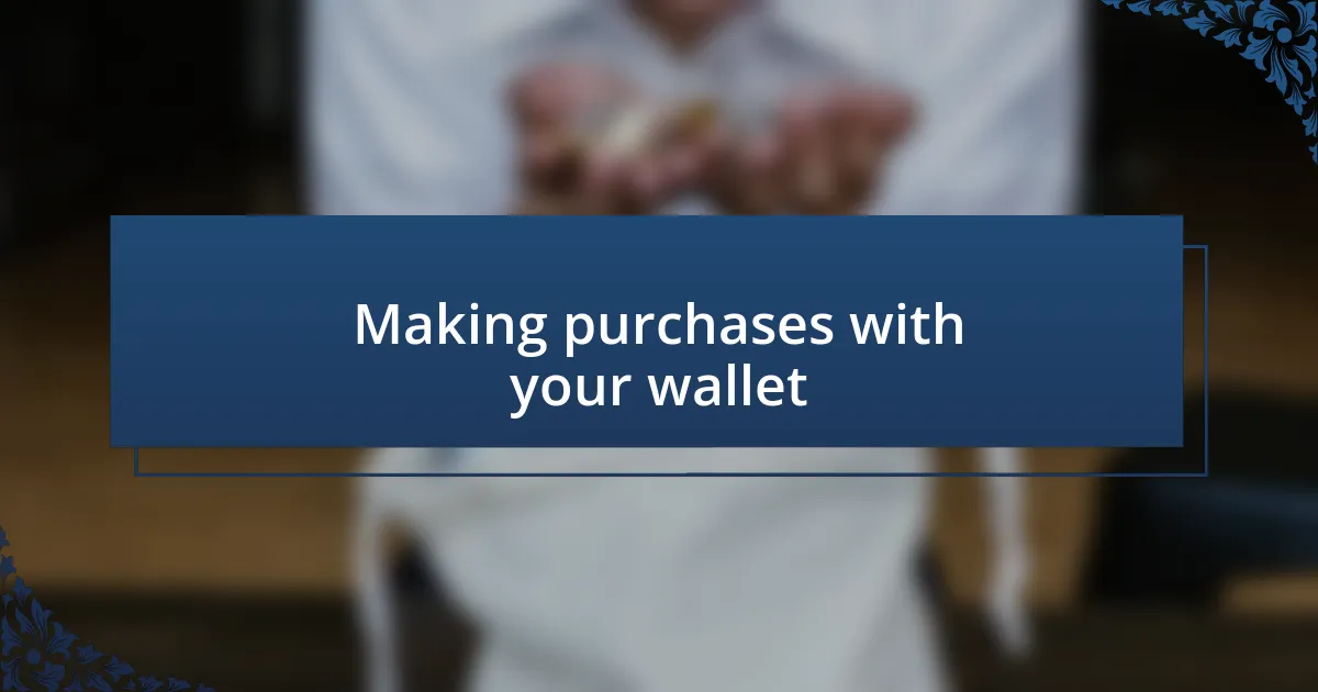 Making purchases with your wallet