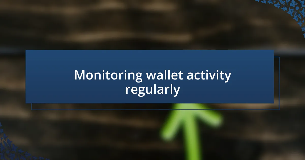 Monitoring wallet activity regularly