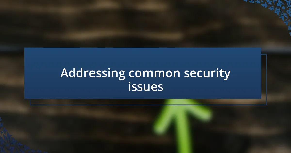 Addressing common security issues