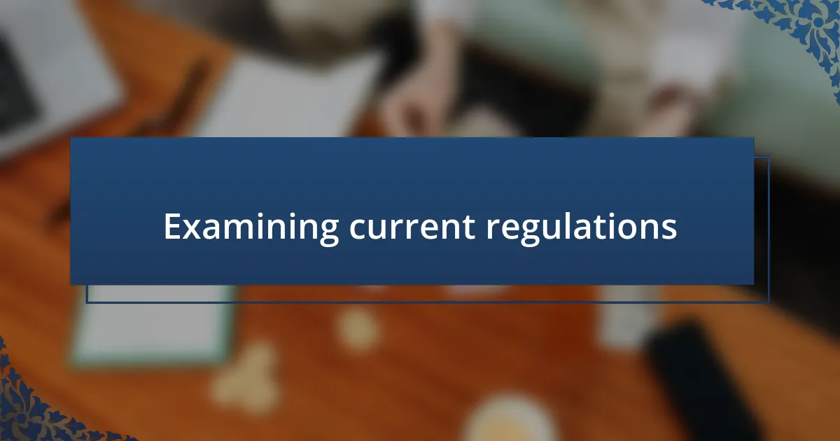 Examining current regulations