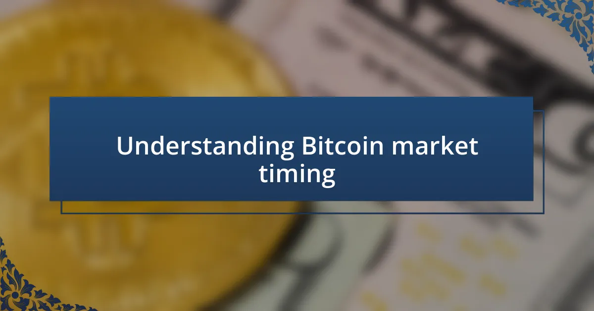 Understanding Bitcoin market timing