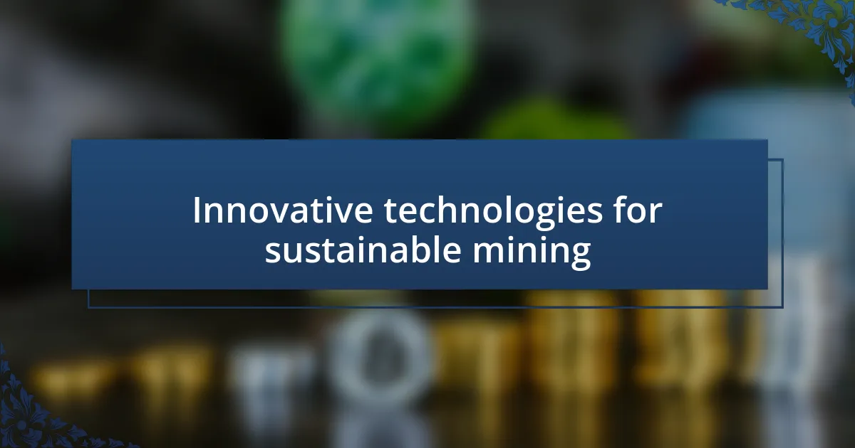 Innovative technologies for sustainable mining