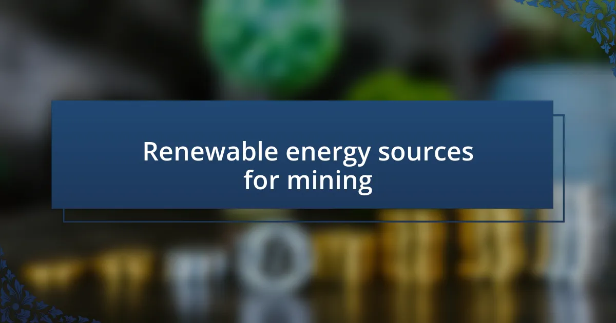 Renewable energy sources for mining