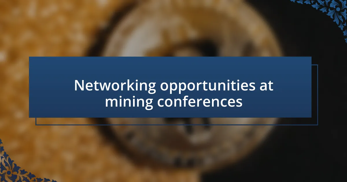 Networking opportunities at mining conferences