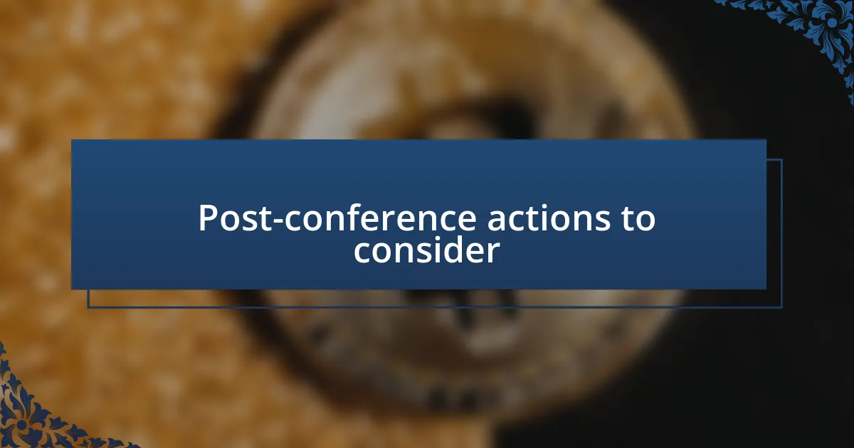 Post-conference actions to consider