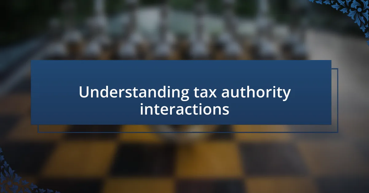 Understanding tax authority interactions