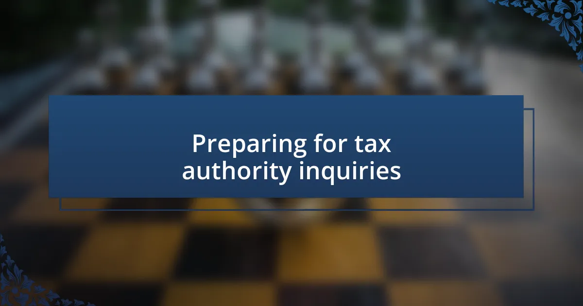 Preparing for tax authority inquiries