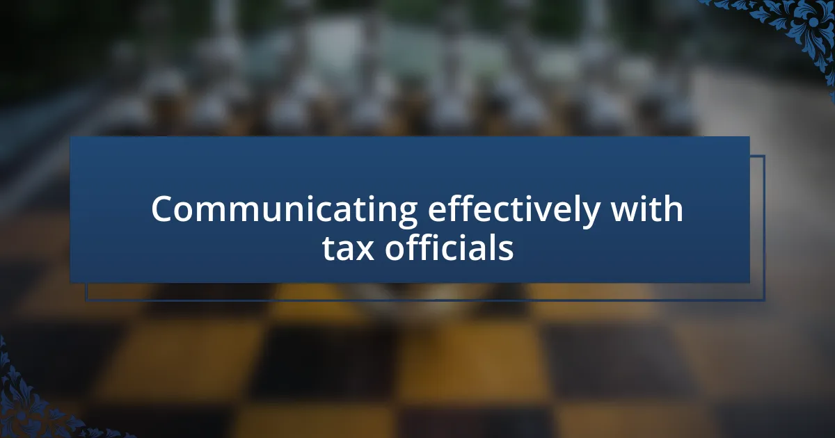 Communicating effectively with tax officials