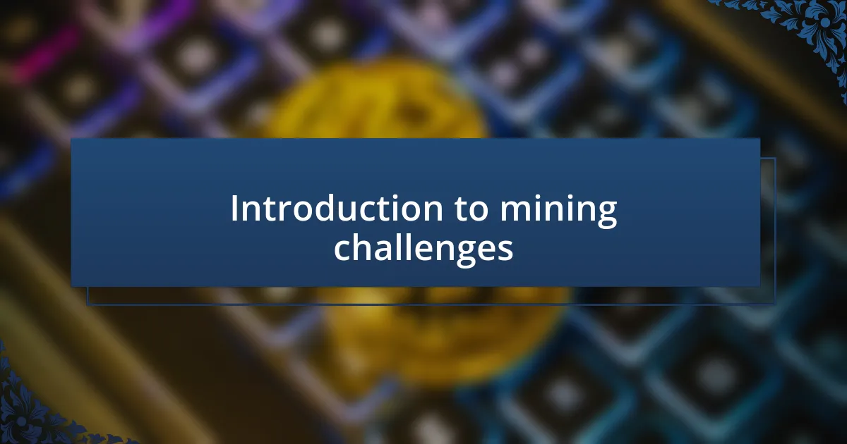 Introduction to mining challenges