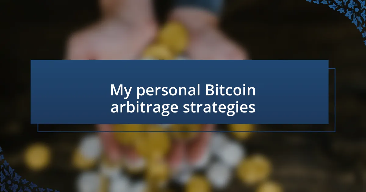 My personal Bitcoin arbitrage strategies