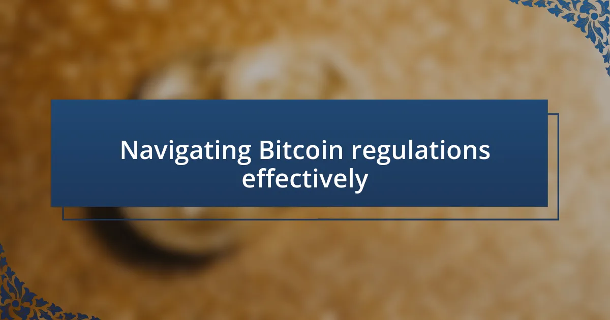 Navigating Bitcoin regulations effectively