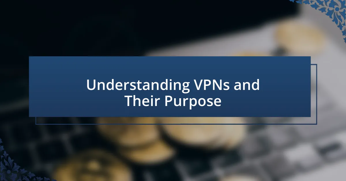 Understanding VPNs and Their Purpose