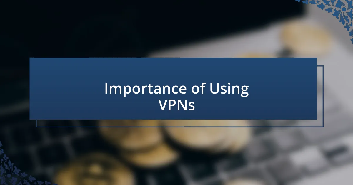 Importance of Using VPNs