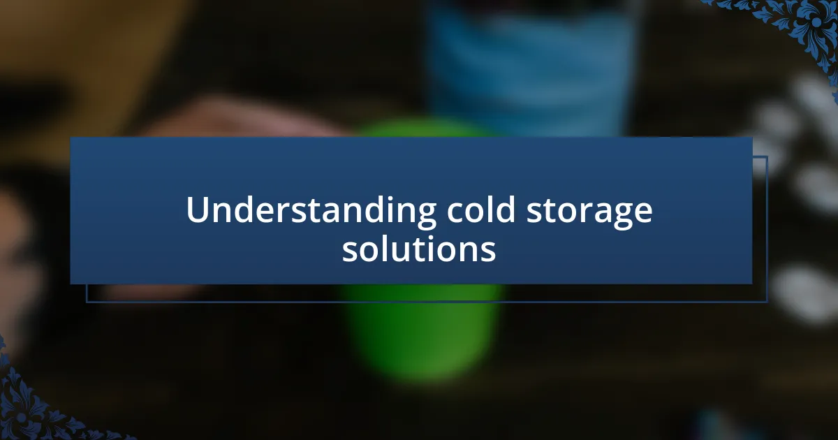 Understanding cold storage solutions