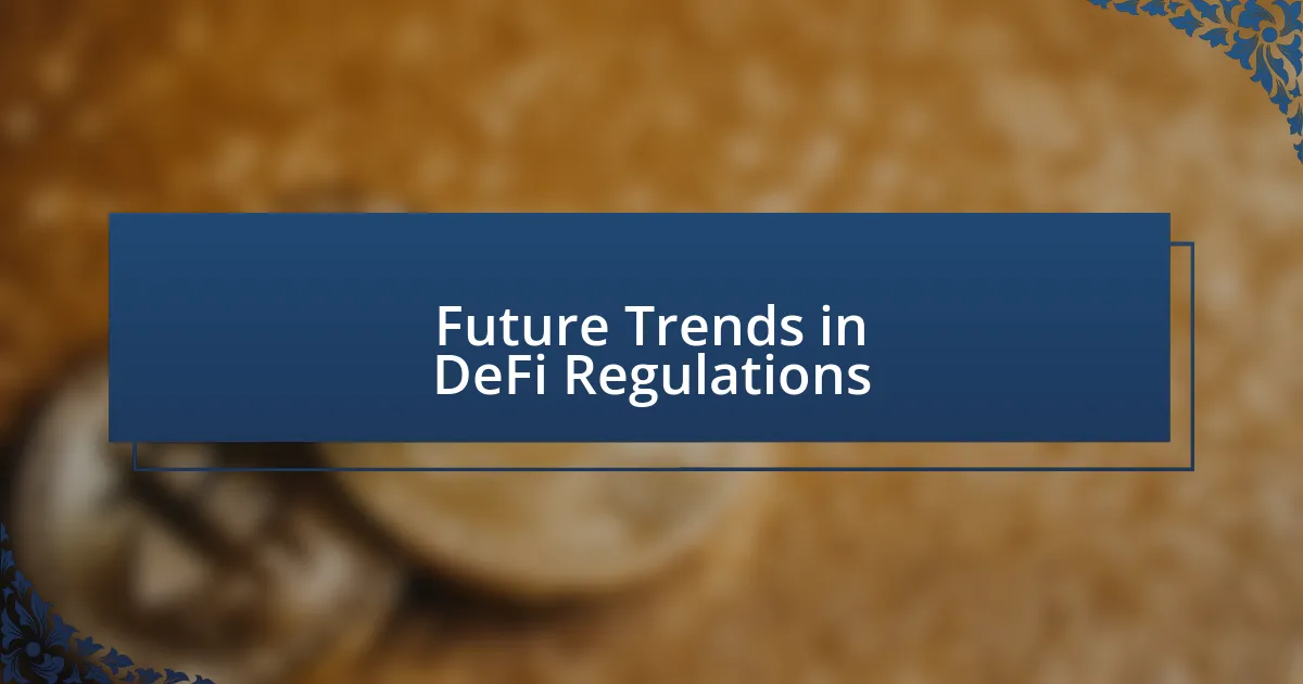 Future Trends in DeFi Regulations