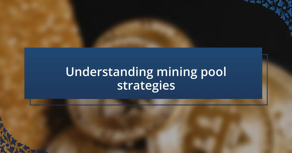 Understanding mining pool strategies