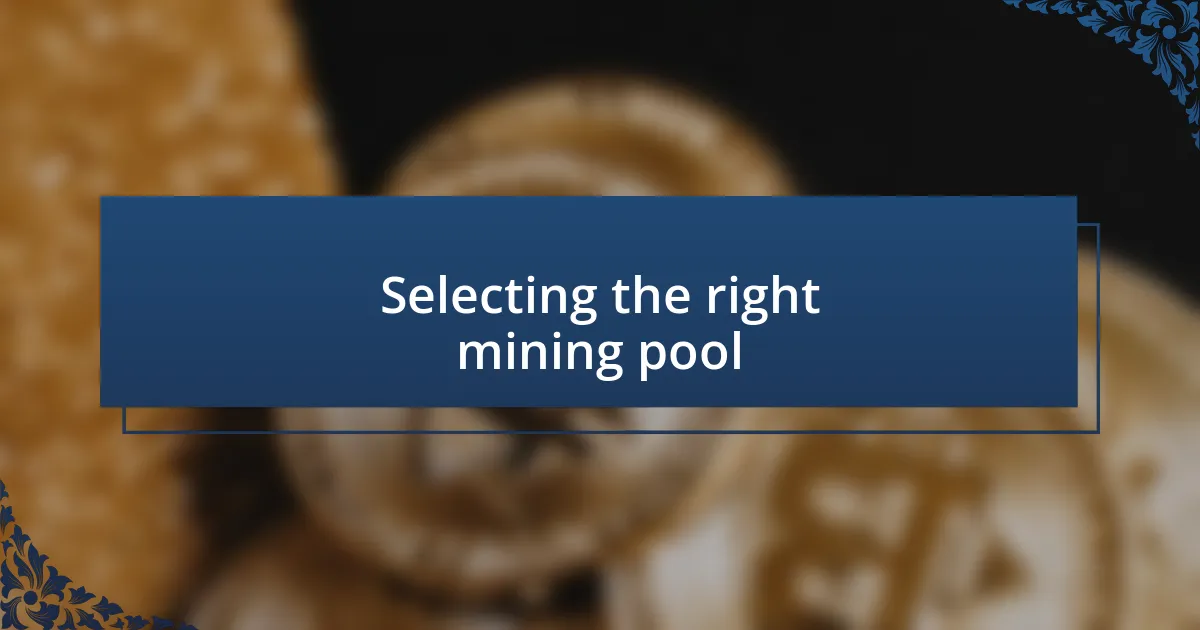 Selecting the right mining pool