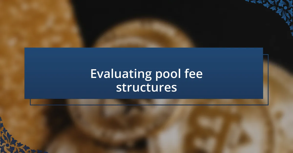 Evaluating pool fee structures