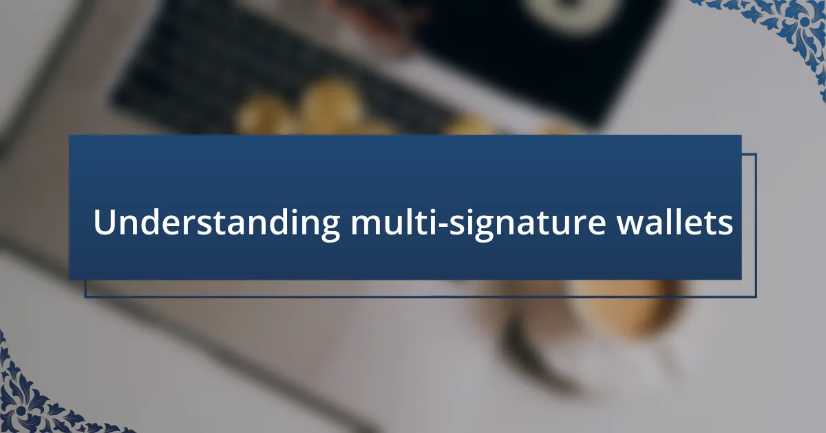 Understanding multi-signature wallets