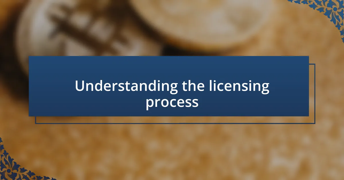 Understanding the licensing process