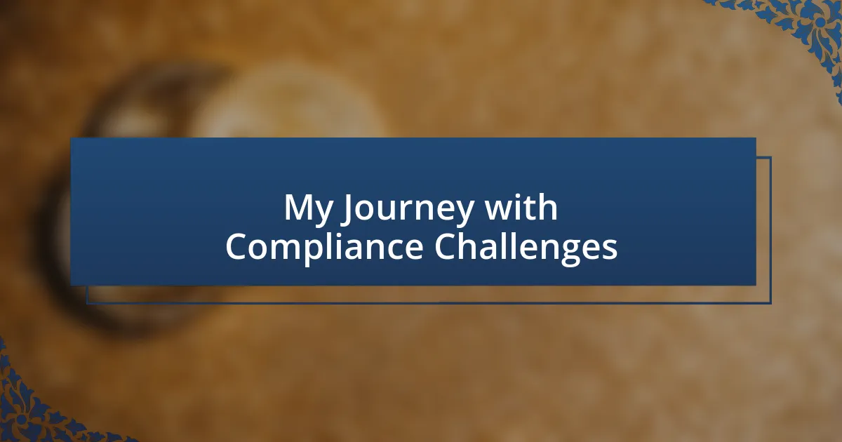 My Journey with Compliance Challenges