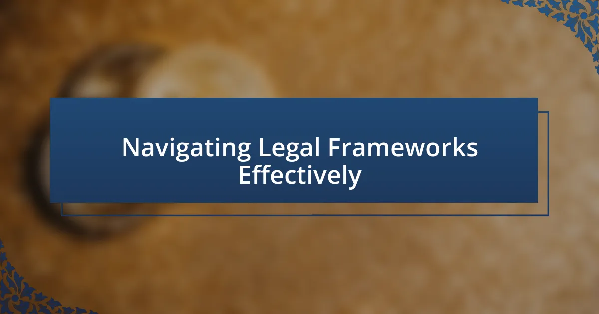 Navigating Legal Frameworks Effectively