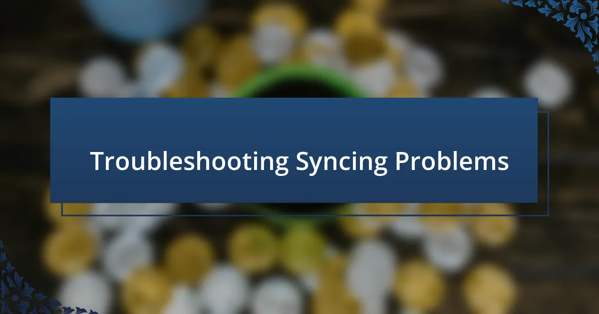 Troubleshooting Syncing Problems