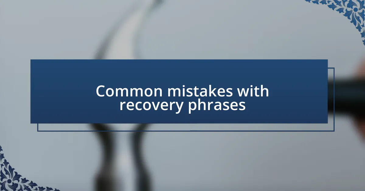 Common mistakes with recovery phrases