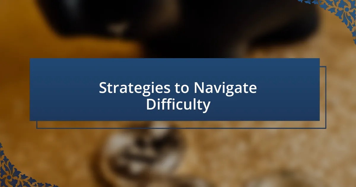 Strategies to Navigate Difficulty