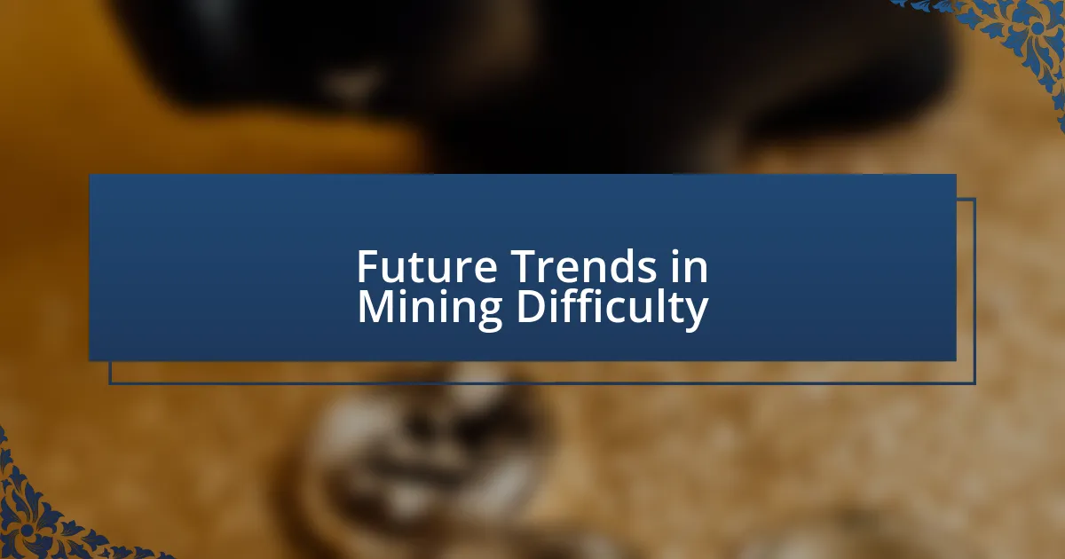 Future Trends in Mining Difficulty