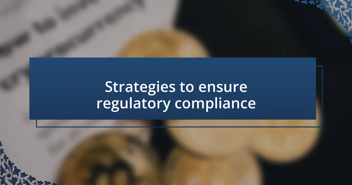 Strategies to ensure regulatory compliance