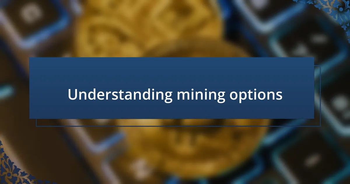 Understanding mining options