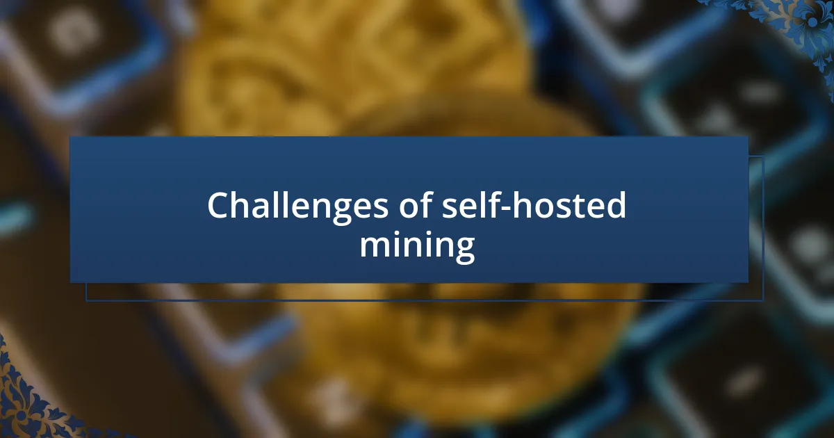 Challenges of self-hosted mining