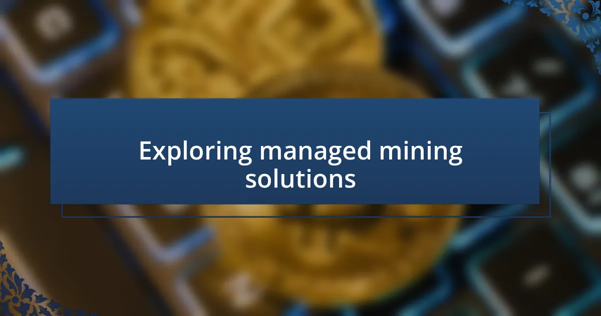 Exploring managed mining solutions