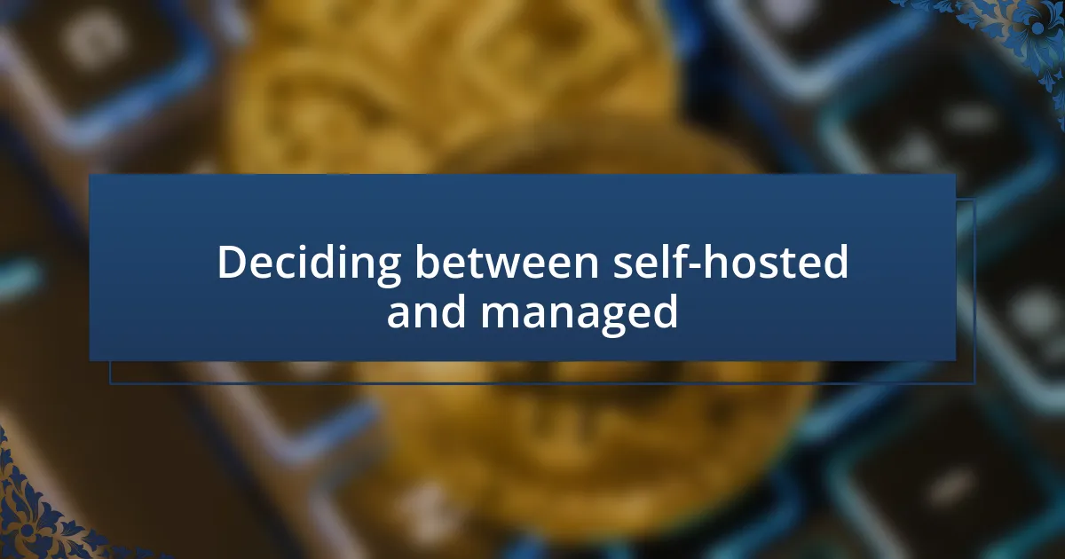 Deciding between self-hosted and managed