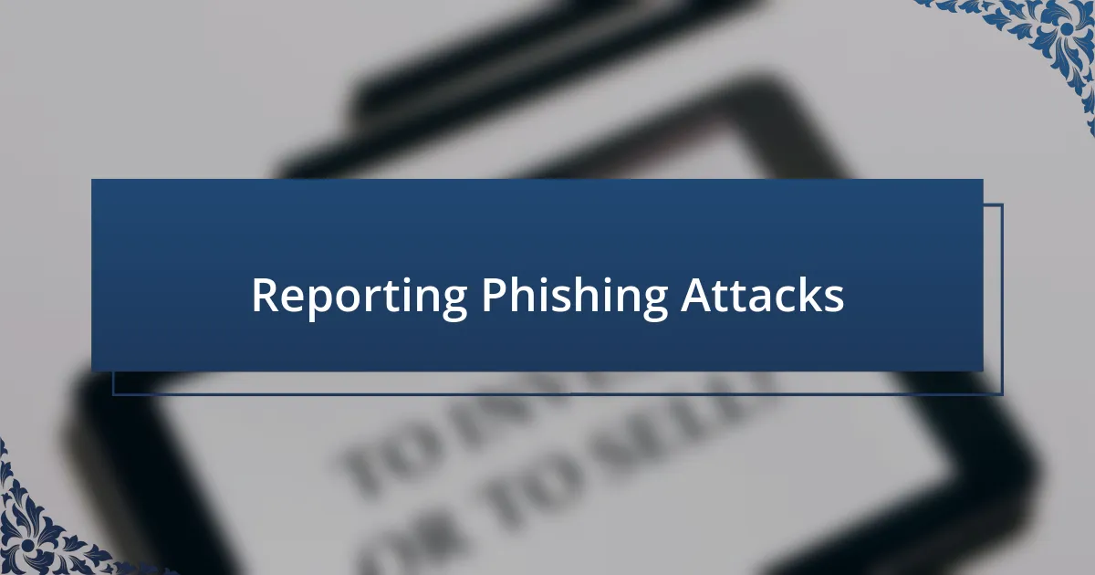 Reporting Phishing Attacks