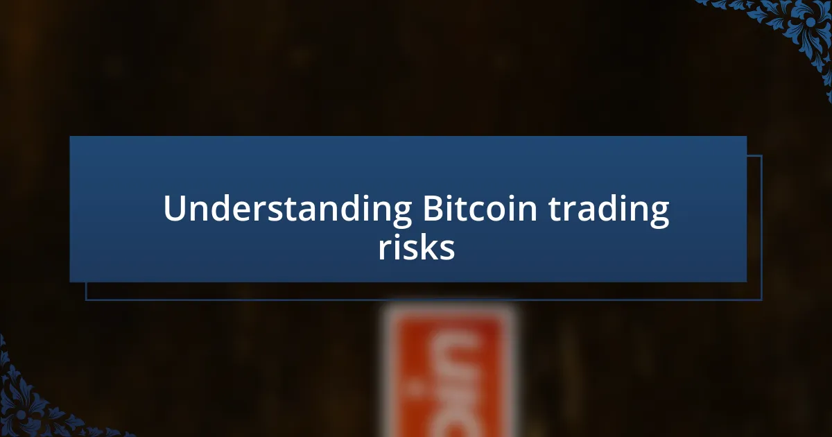 Understanding Bitcoin trading risks