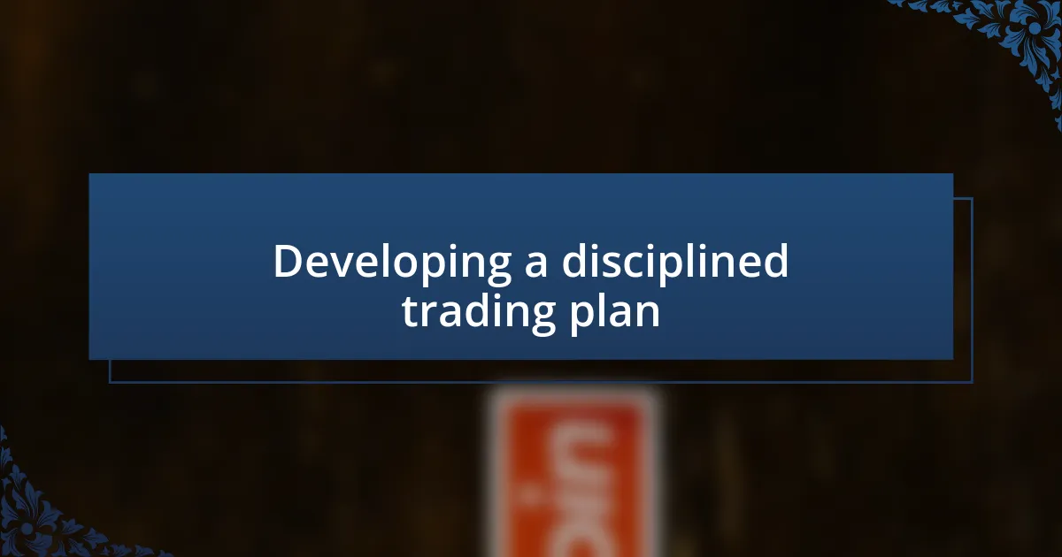 Developing a disciplined trading plan