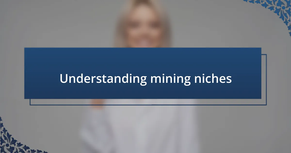 Understanding mining niches