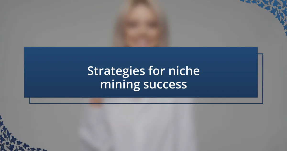 Strategies for niche mining success