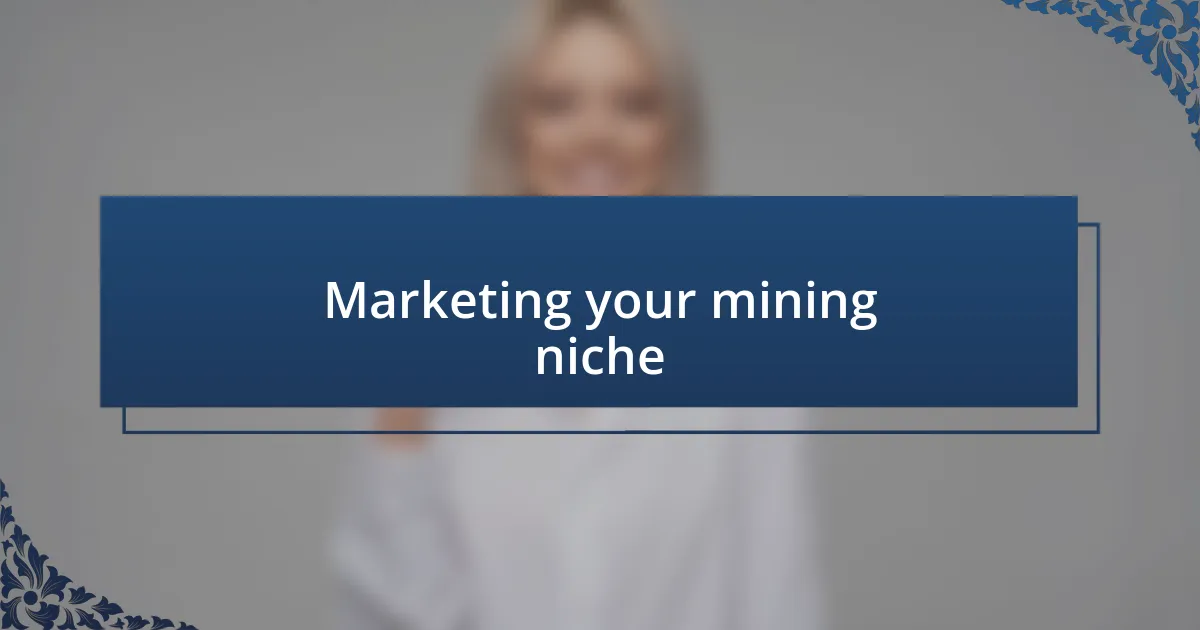 Marketing your mining niche