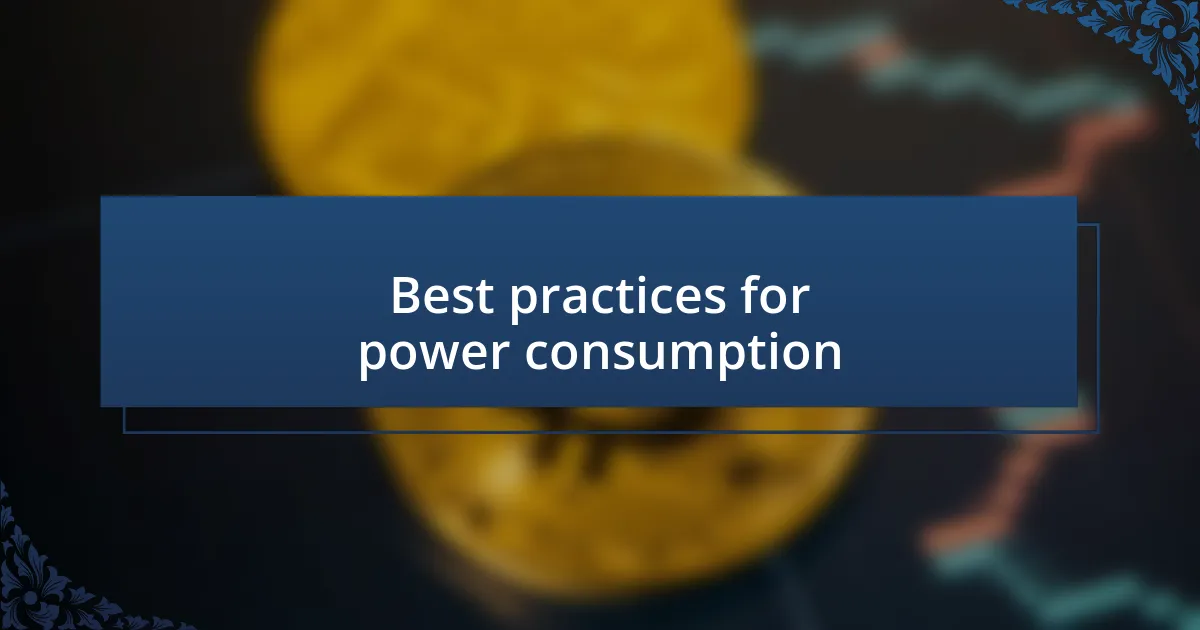 Best practices for power consumption