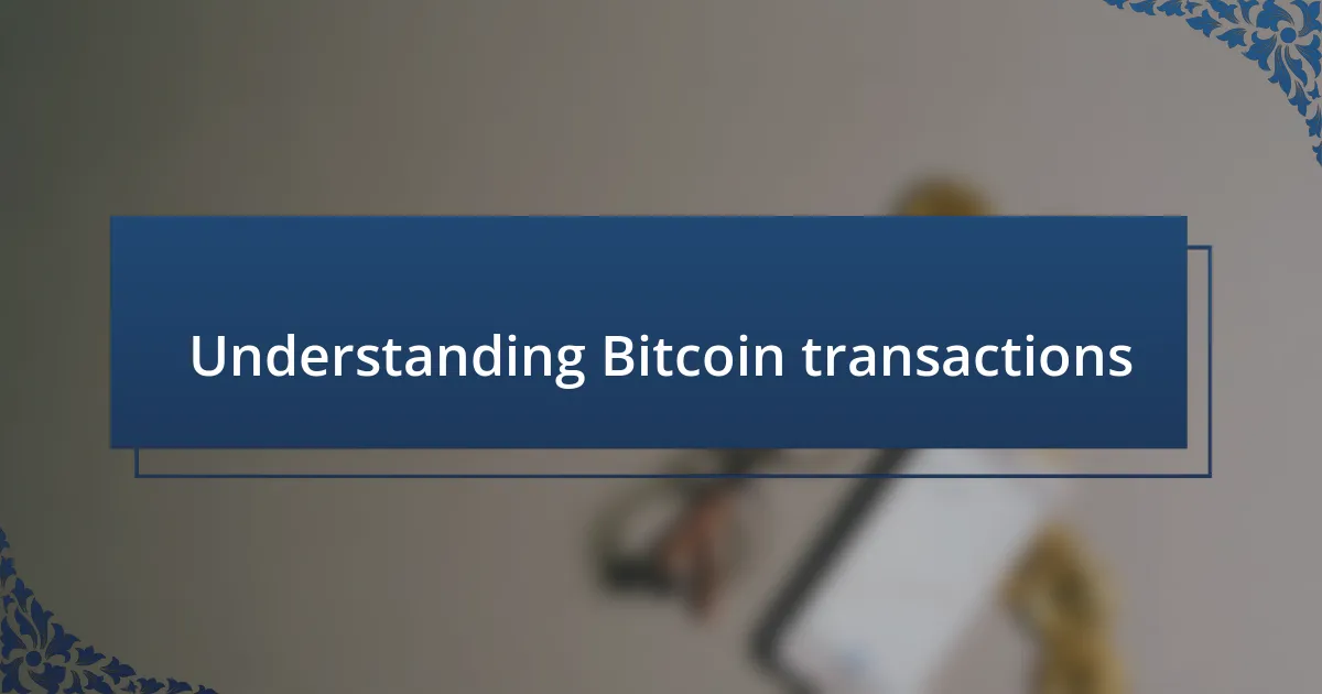 Understanding Bitcoin transactions