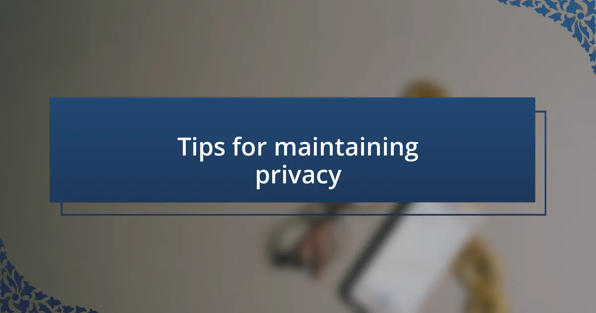 Tips for maintaining privacy