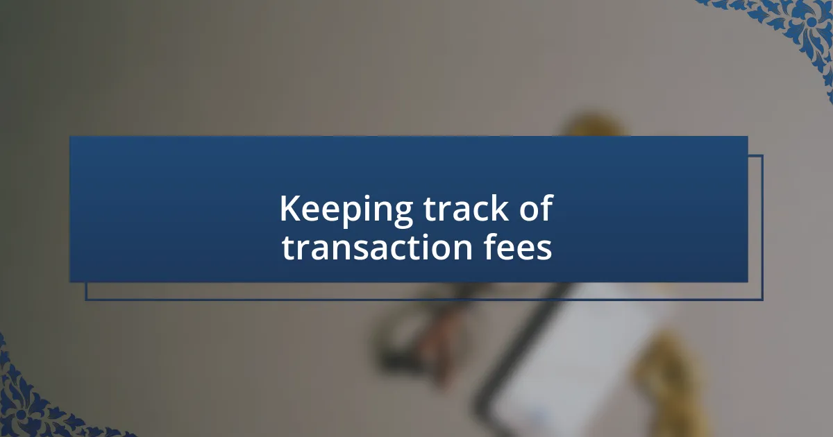 Keeping track of transaction fees