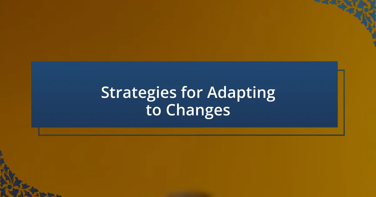 Strategies for Adapting to Changes