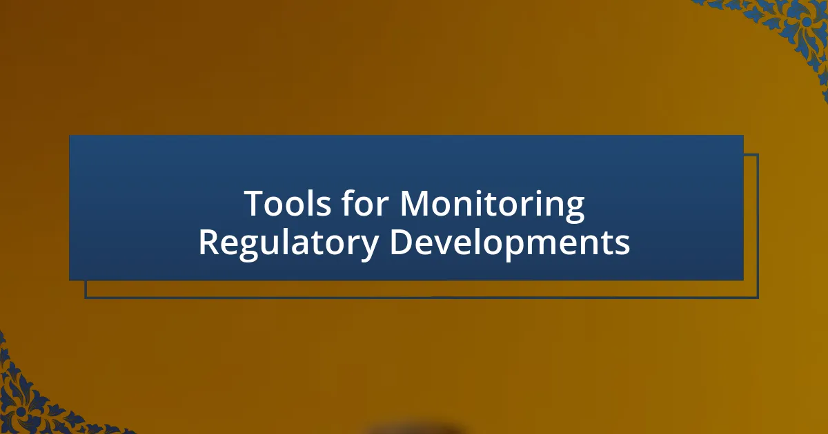 Tools for Monitoring Regulatory Developments