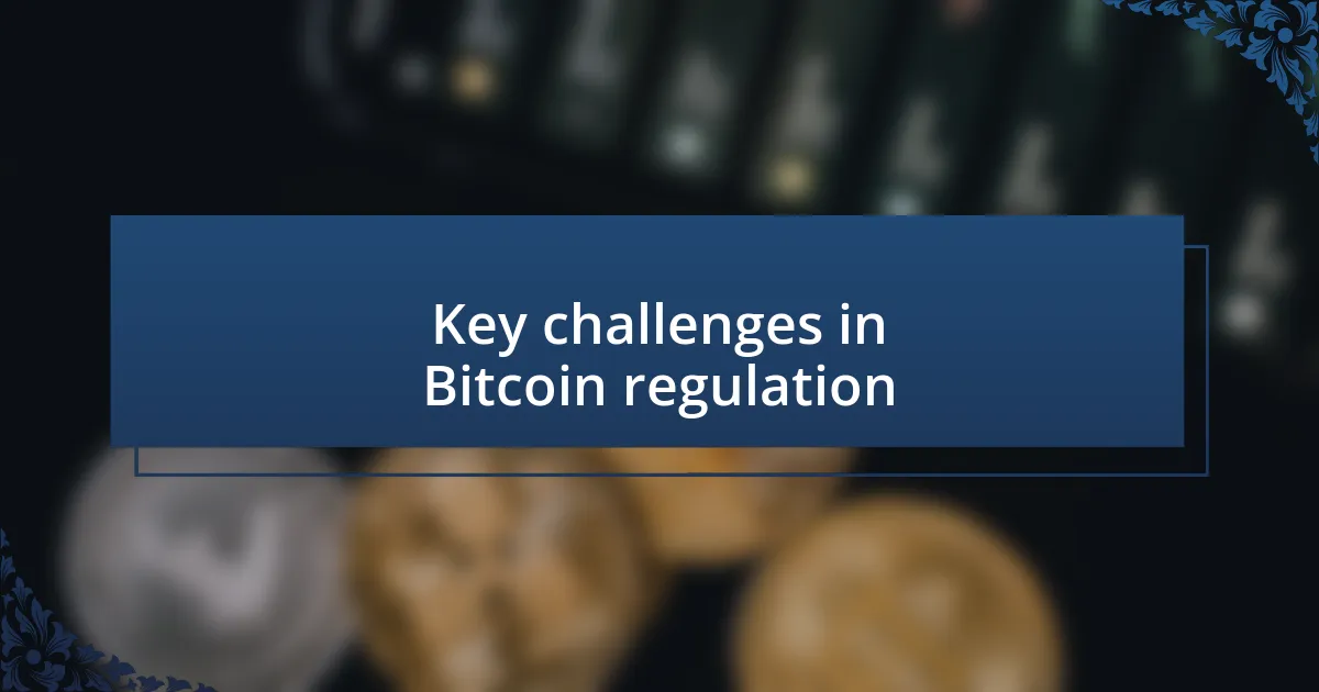 Key challenges in Bitcoin regulation